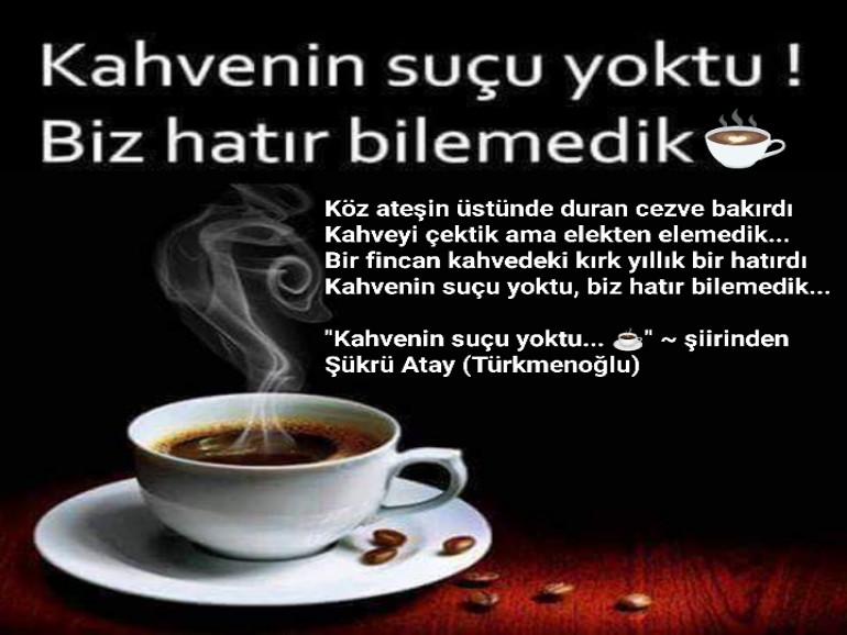 KAHVENİN SUÇU YOKTU BİZ HATIR BİLEMEDİK...