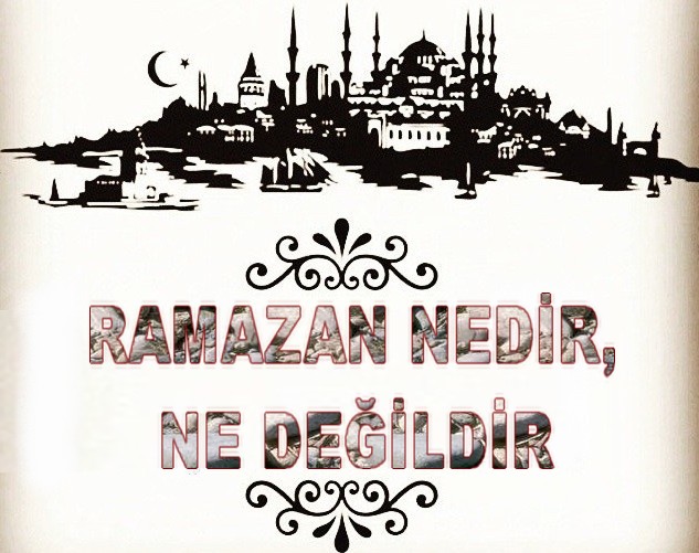 RAMAZAN NEDİR NE DEĞİLDİR